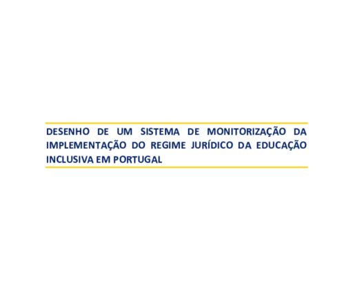 Relatório Final - Desenho de um Sistema de Monitorização da Implementação do Regime Jurídico da Educação Inclusiva em Portugal